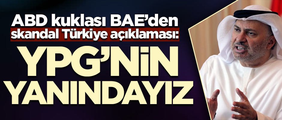ABD kuklası BAE'dan skandal Türkiye açıklaması