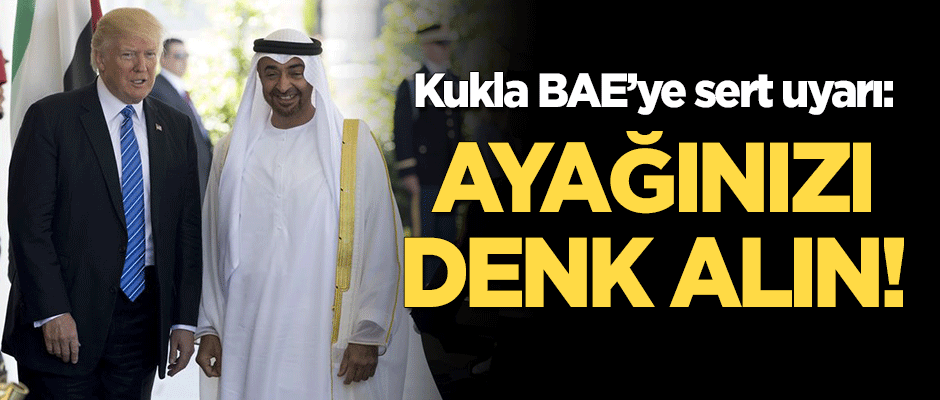 ABD kuklası BAE’ye sert uyarı: Ayağını denk al!