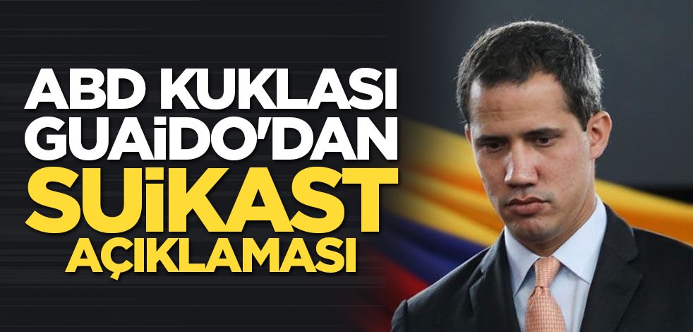 ABD kuklası Guaido'dan suikast açıklaması