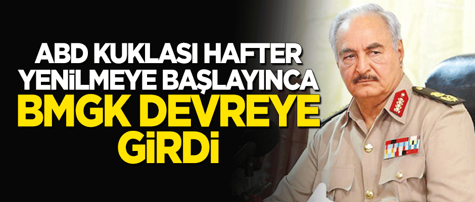 ABD kuklası Hafter yenilmeye başlayınca BMGK devreye girdi: Ateşkes yapın!