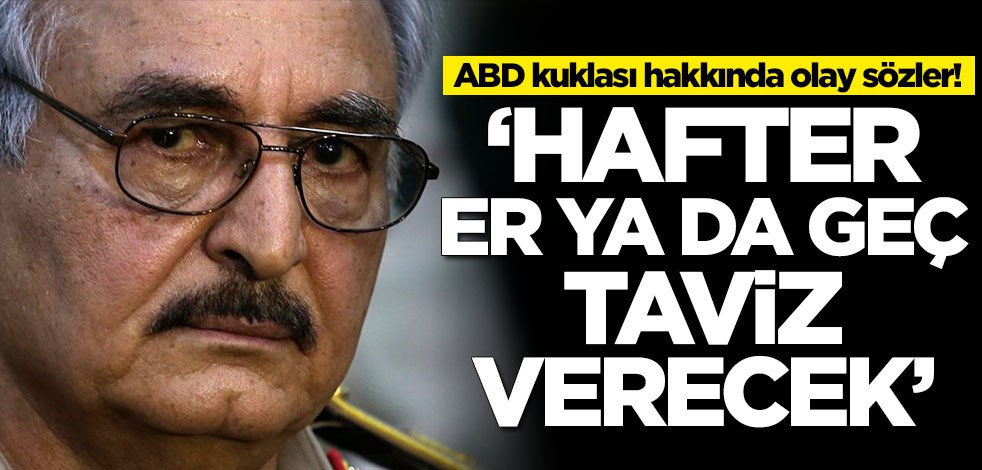 ABD kuklası hakkında olay sözler! 'Hafter er ya da geç taviz verecek'