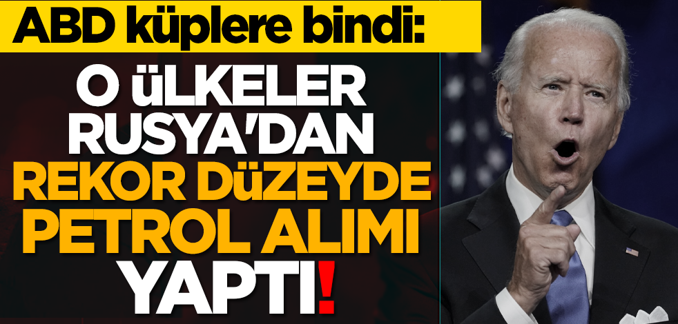 ABD küplere bindi: O ülkeler Rusya'dan rekor düzeyde petrol alımı yaptı!