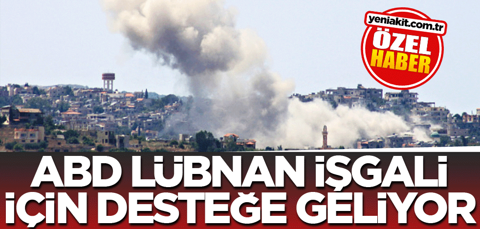 ABD, Lübnan işgali için desteğe geliyor
