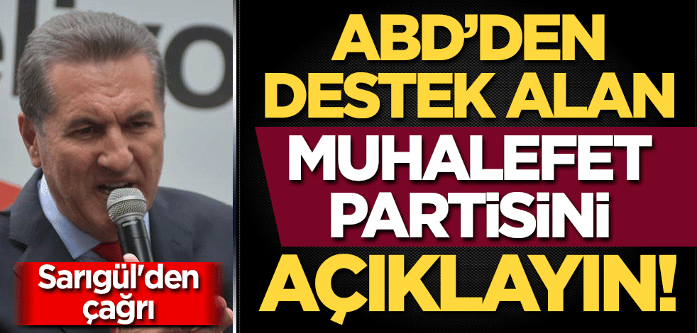"ABD maddi destek veriyor" diyen Sarıgül'den çağrı: O muhalefet partisini açıklayın!