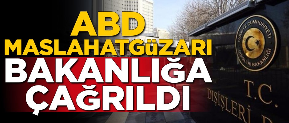 ABD Maslahatgüzarı Dışişleri Bakanlığı'na çağrıldı