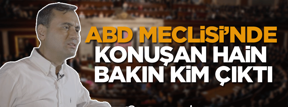 ABD Meclisi’nde konuşan hain bakın kim çıktı