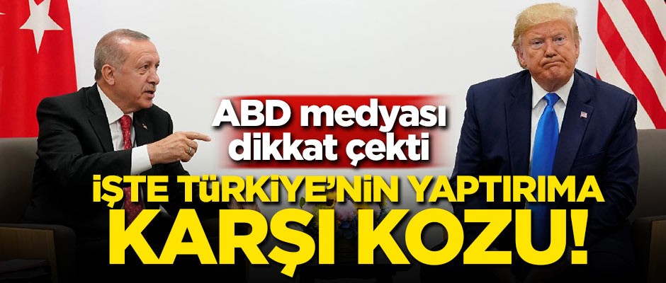 ABD medyası dikkat çekti: İşte Türkiye'nin yaptırıma karşı kozu