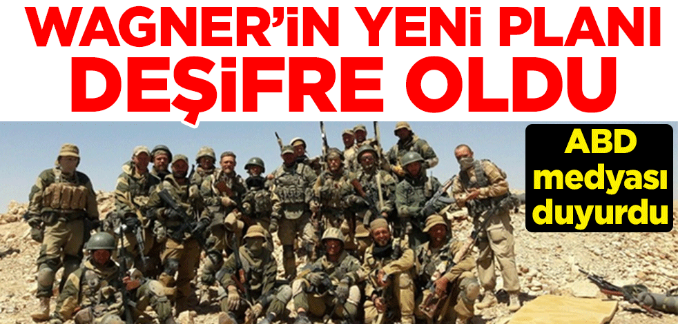 ABD medyası duyurdu! Wagner'in yeni planı deşifre oldu