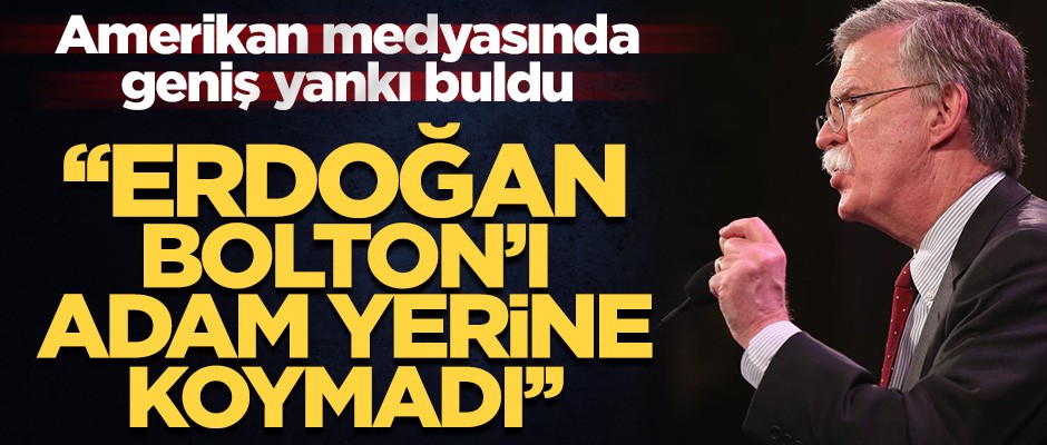 ABD medyası: "Erdoğan Bolton'u adam yerine koymadı"