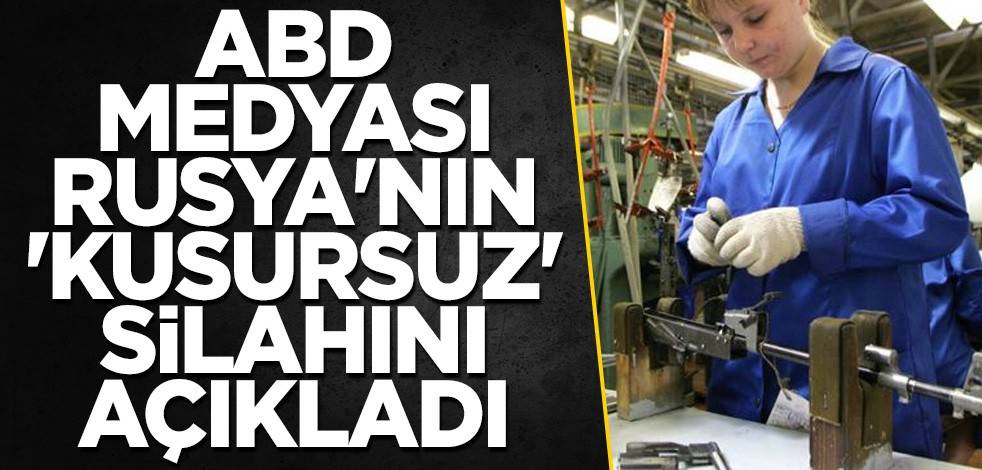 ABD medyası Rusya'nın 'kusursuz' silahını açıkladı