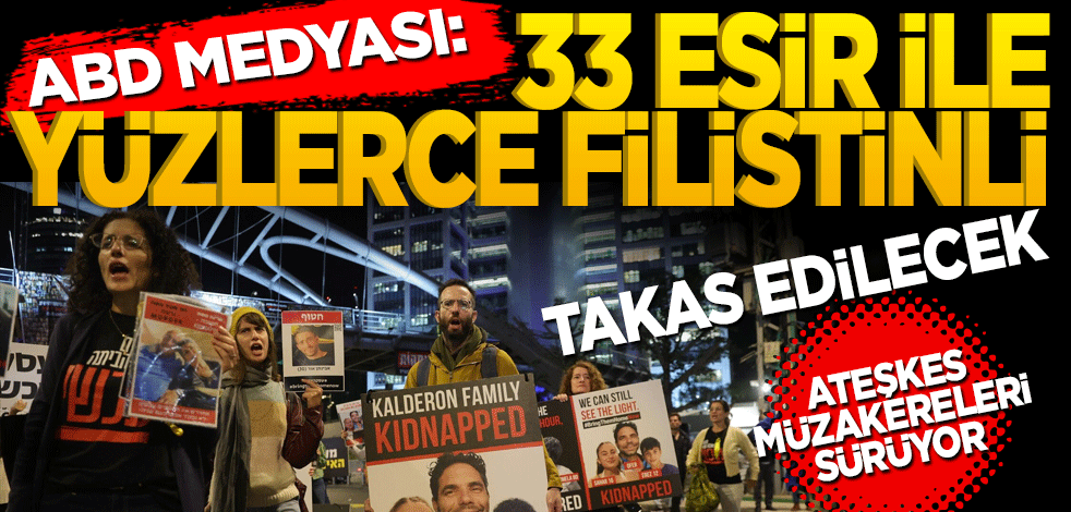 ABD medyası yazdı! 33 esir ile Filistinli mahkûmlar takas edilecek
