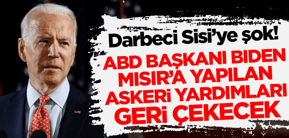 ABD medyası yazdı: Biden Mısır'a yönelik askeri yardımları geri çekecek!