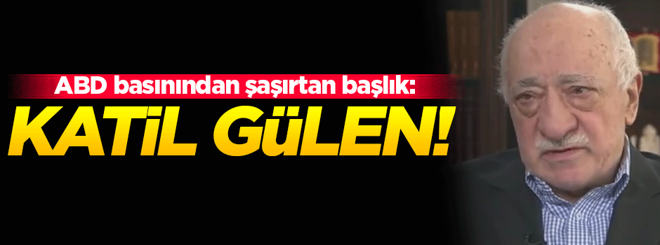 ABD medyasında dikkat çeken Gülen başlığı