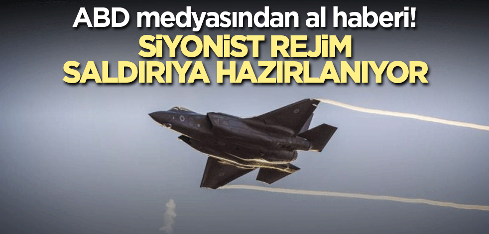 ABD medyasından al haberi! Siyonist rejim saldırıya hazırlanıyor