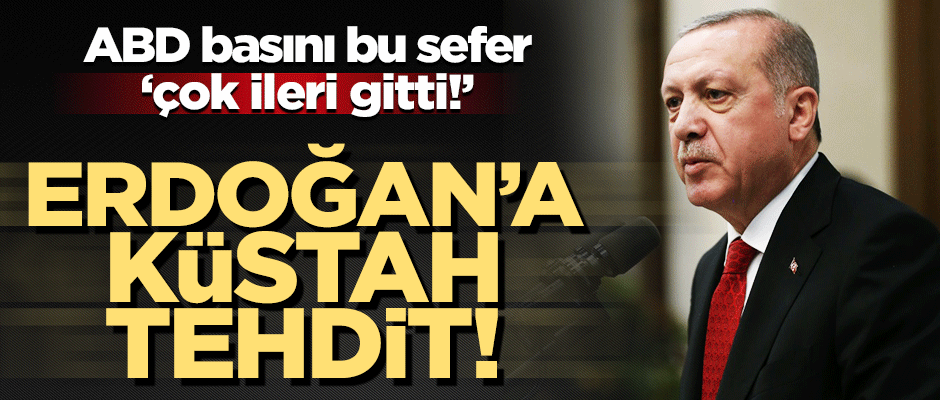 ABD medyasından Başkan Erdoğan'a küstah tehdit!