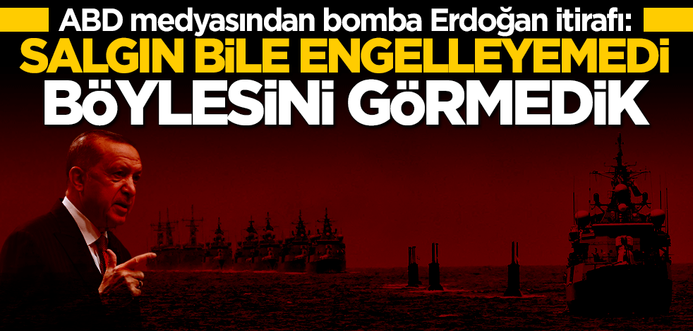 ABD medyasından bomba Erdoğan itirafı: Böylesini görmedik