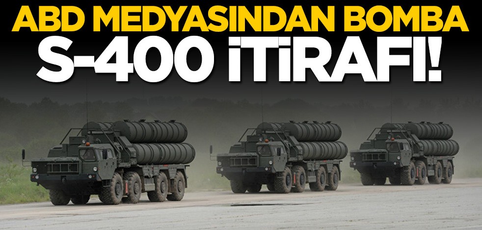 ABD medyasından bomba S-400 itirafı