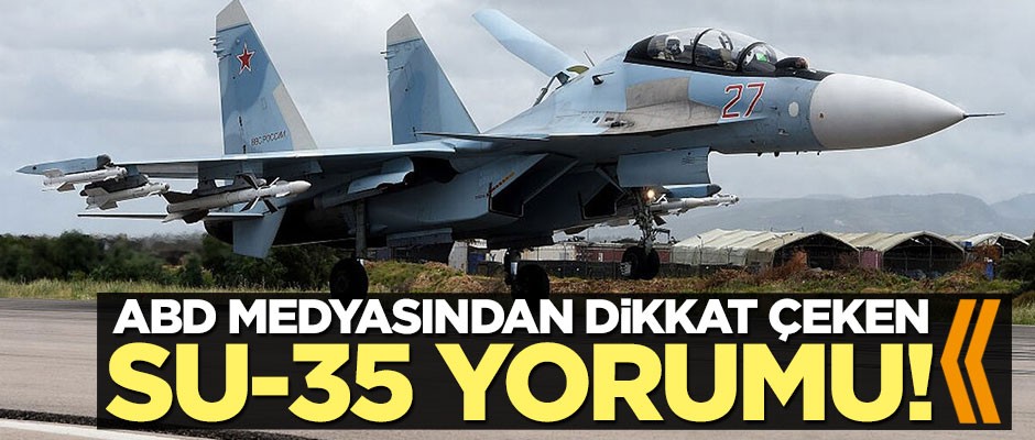 ABD medyasından dikkat çeken Su-35 yorumu