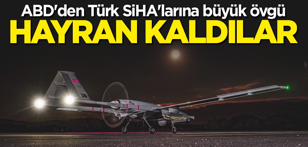ABD medyasından Türk SİHA'larına büyük övgü: Ölümcül bir silah