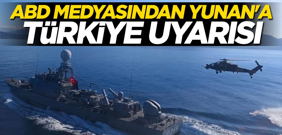 ABD medyasından Yunanistan'a Türkiye uyarısı