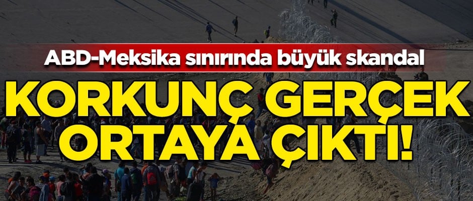 ABD-Meksika sınırında büyük skandal! Korkunç gerçek ortaya çıktı