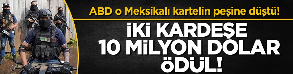 ABD, Meksikalı uyuşturucu kaçakçısı kardeşlerin başına 10 milyon dolar ödül koydu