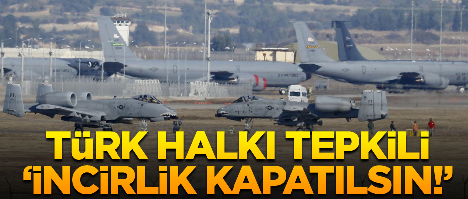 ABD nabız yokladı... Türk halkı tepkili: İncirlik kapatılsın!