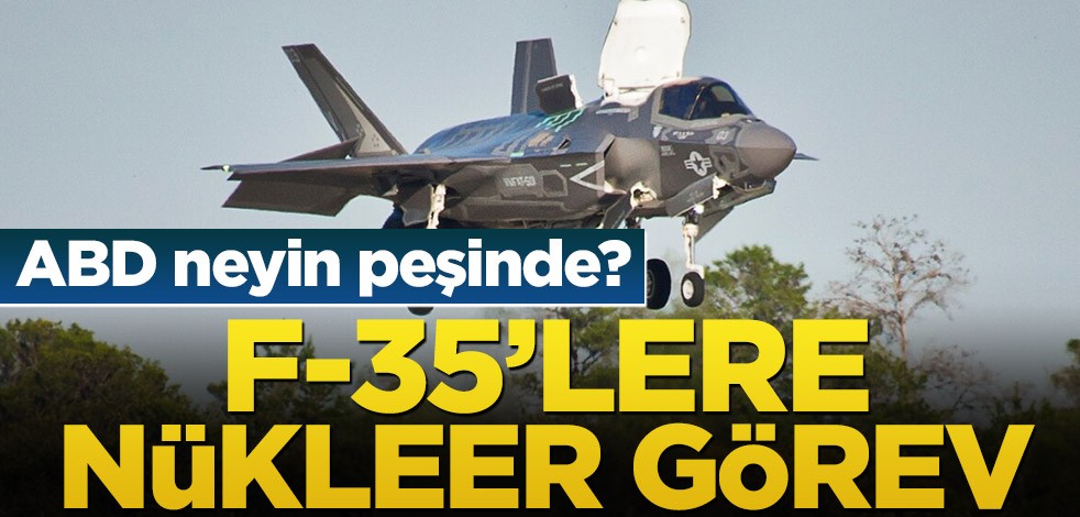 ABD neyin peşinde? F-35’lere nükleer görev