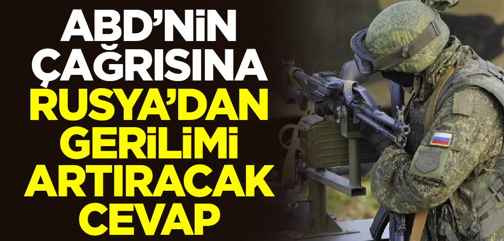 ABD, 'niyetini açıkla' çağrısına Rusya'dan gerilimi tırmandıracak cevap