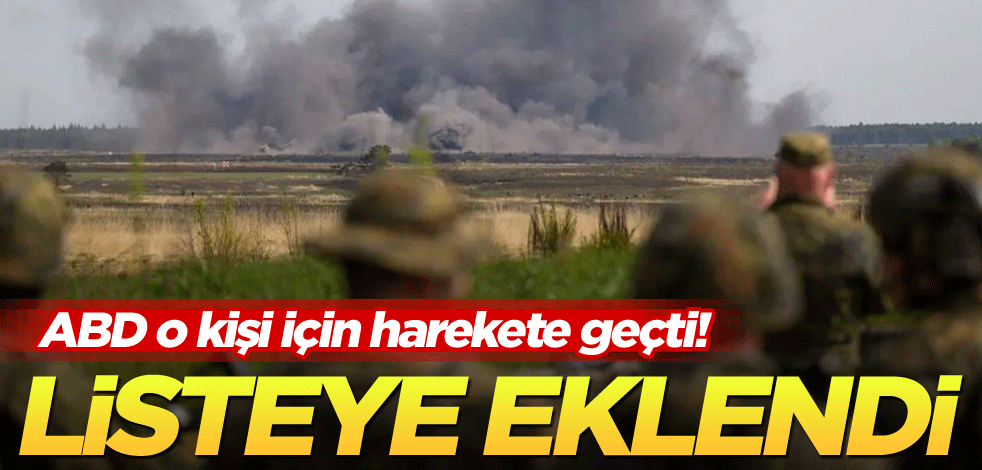 ABD o kişi için harekete geçti! Listeye eklendi