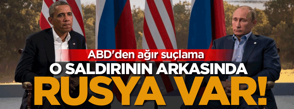 ABD: O saldırının arkasında rusya var!
