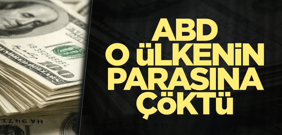 ABD o ülkenin parasına çöktü