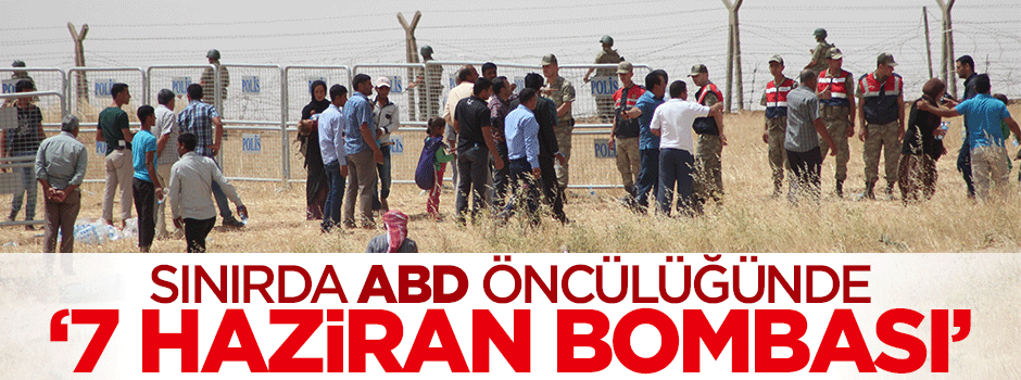 ABD öncülüğünde '7 Haziran bombası'!