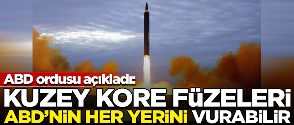 ABD ordusu açıkladı! "Kuzey Kore füzeleri, ABD'nin her yerini vurabilir"