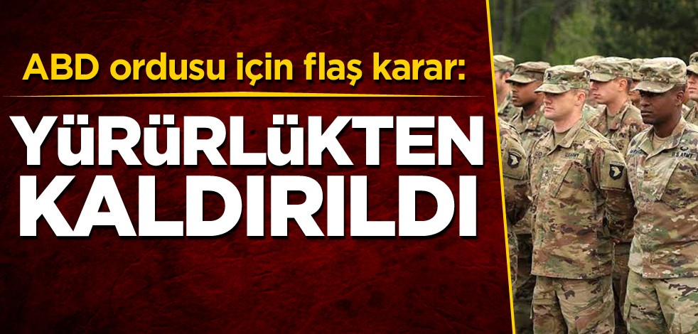 ABD ordusu için flaş karar: Yürürlükten kaldırıldı