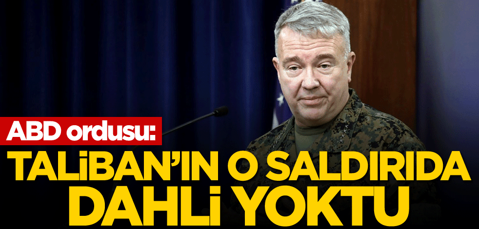ABD ordusu: Taliban'ın o saldırıda dahli yoktu