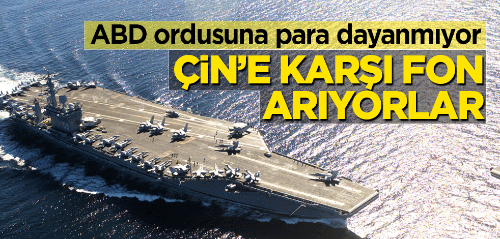 ABD ordusuna para dayanmıyor Çin’e karşı fon arıyorlar