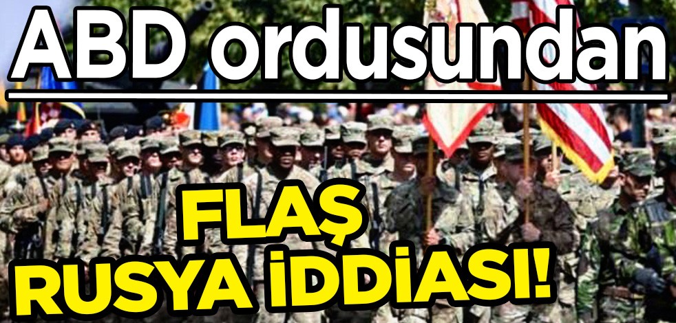 ABD ordusundan flaş Rusya iddiası!