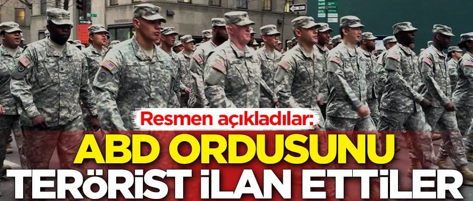 ABD ordusunu resmen terörist ilan ettiler