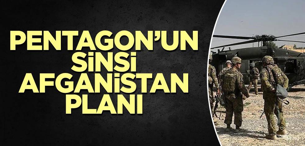 ABD ordusunun sinsi Afganistan planı