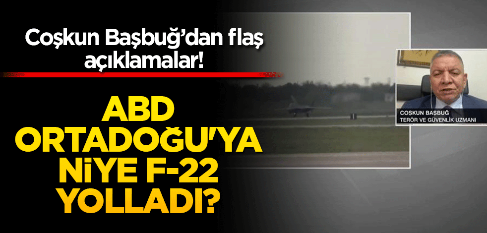 ABD Ortadoğu'ya niye F-22 yolladı?