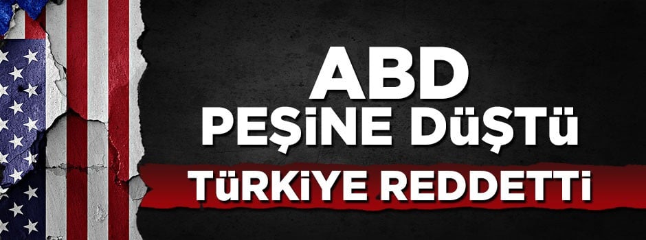 ABD peşine düştü, Türkiye reddetti