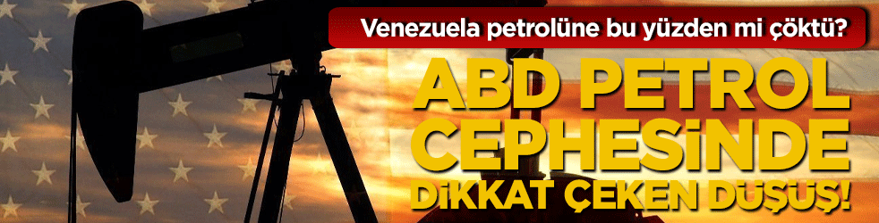 ABD petrol cephesinde dikkat çeken düşüş! Venezuela petrolüne bu yüzden mi çöktü?
