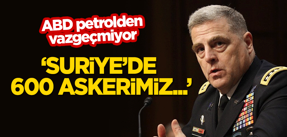 ABD petrolden vazgeçmiyor! "Suriye'de 600 askerimiz kalacak"