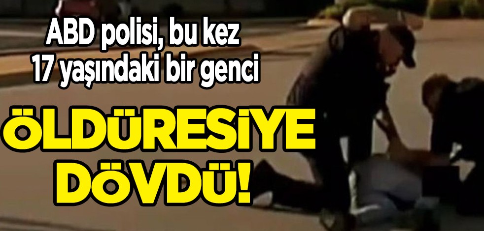 ABD polisi, bu kez 17 yaşındaki bir genci öldüresiye dövdü! Görüntüler gündeme bomba gibi düştü