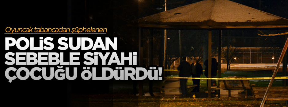 ABD polisi, sudan sebeple siyahi bir çocuğu öldürdü!