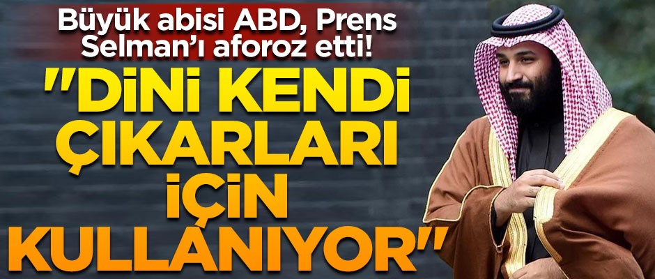 ABD Prens Selman'ı aforoz etti! "Selman, dini kendi çıkarları için kullanıyor"