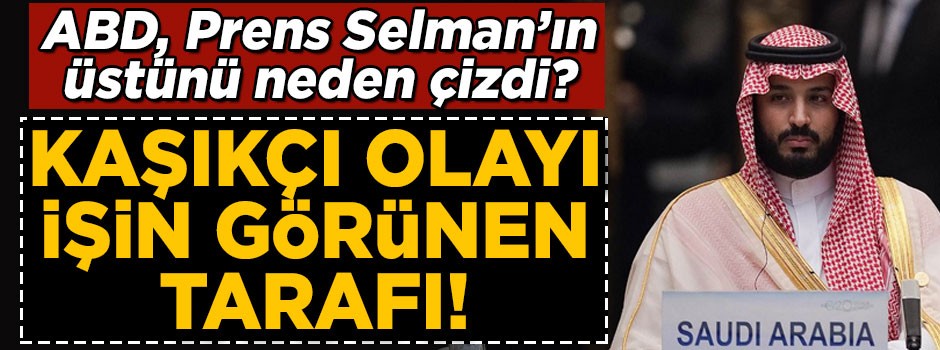 ABD, Prens Selman'ın üstünü neden çizdi? Kaşıkçı olayı, işin görünen tarafı