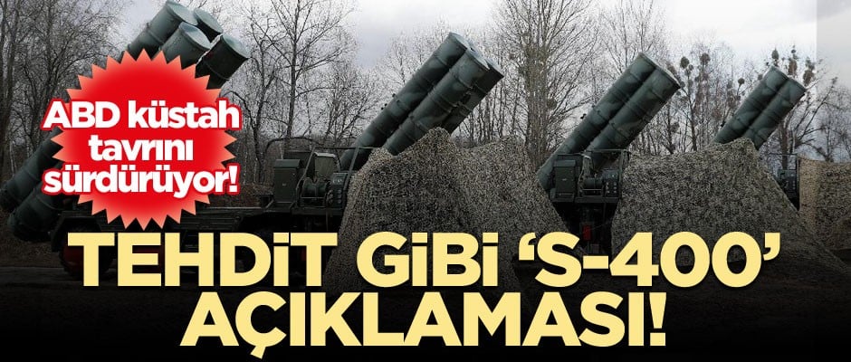 ABD rahat durmuyor! Tehdit gibi ‘S-400’ açıklaması!