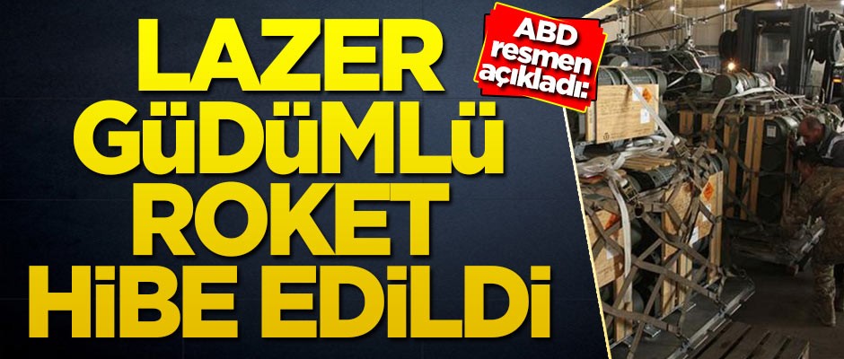 ABD resmen açıkladı: Lazer güdümlü roket hibe edildi